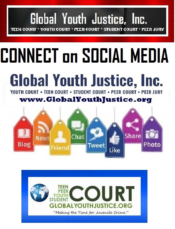 Global Youth Justice, Inc. Social Media Network on Youth Justice and Juvenile Justice Diversion Programs Teen Court, Peer Court, Youth Court, Peer Jury and Student Court.