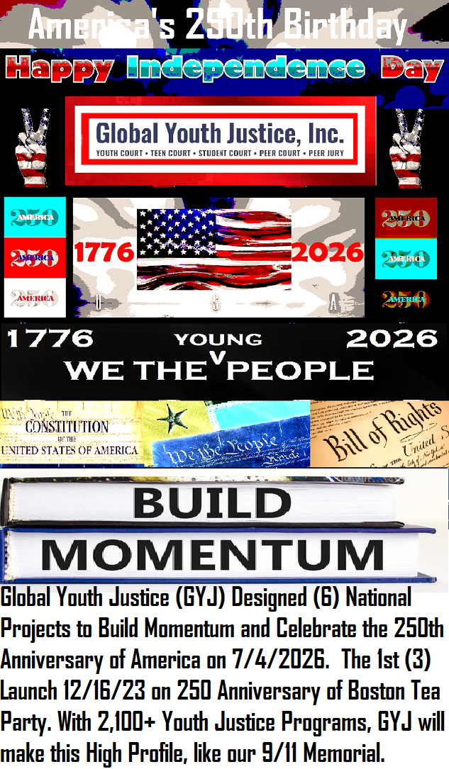 America 250th Anniversary on July 4, 2026. Global Youth Justice, Inc. is Leading 5 National Projects.