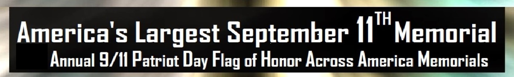 SEPTEMBER 11 ANNUAL 911 DAY FLAG OF HONOR ACROSS AMERICA MEMORIALS ON PATRIOT DAY